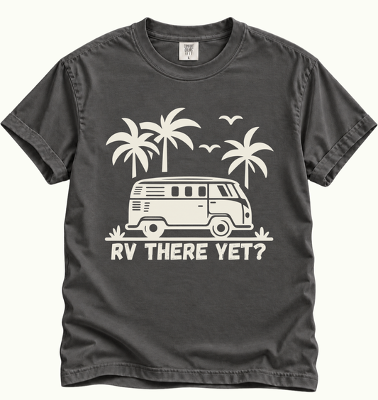 RV There Yet? Road Trip T-Shirt