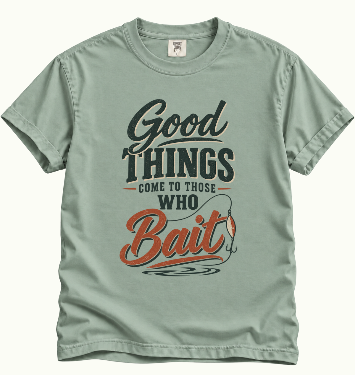 Good Things Come to Those Who Bait T-Shirt