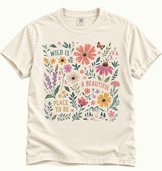 Wild Is a Beautiful Place to Be T-Shirt