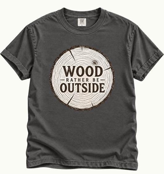 Wood Rather Be Outside T-Shirt