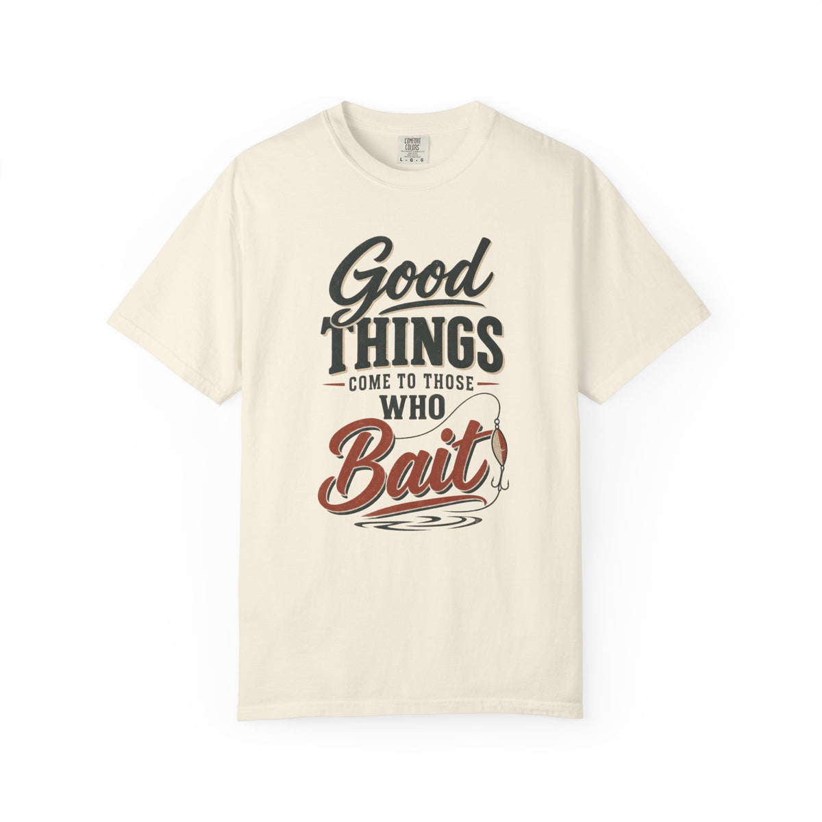 Good Things Come to Those Who Bait — Funny Fishing T-Shirt