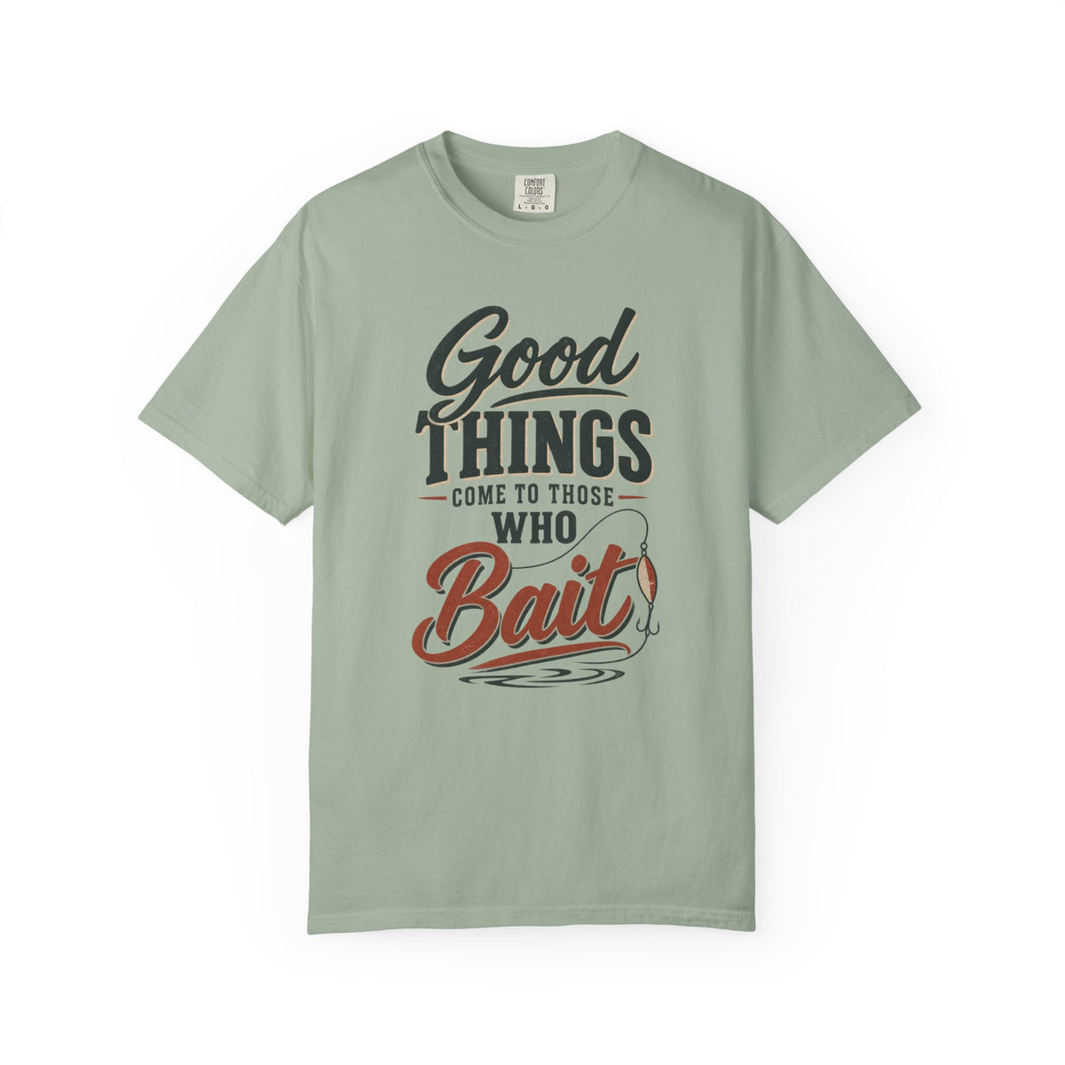 Good Things Come to Those Who Bait — Funny Fishing T-Shirt