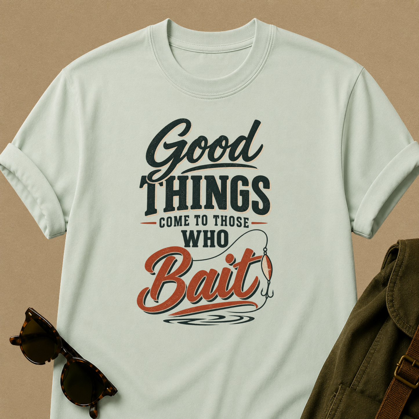 Good Things Come to Those Who Bait — Funny Fishing T-Shirt