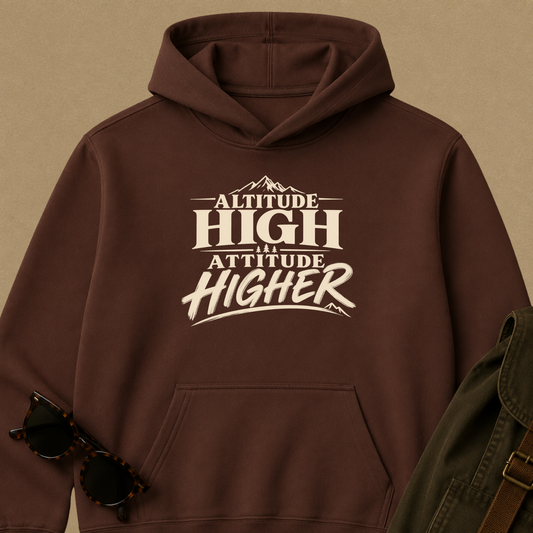 Altitude High, Attitude Higher | Outdoor Adventure Hoodie