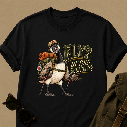 Fly? In This Economy? Goose Hiking T-Shirt