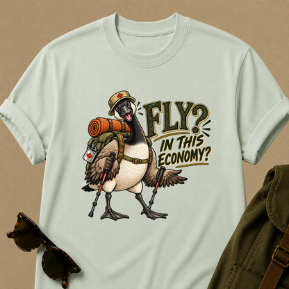 Fly? In This Economy? Goose Hiking T-Shirt