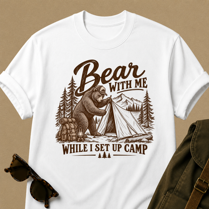 Bear With Me While I Set Up Camp T-Shirt