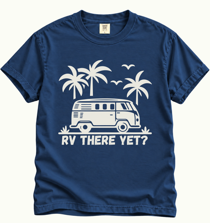 RV There Yet? Road Trip T-Shirt