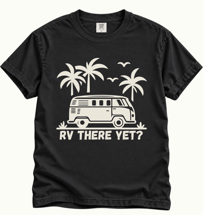 RV There Yet? Road Trip T-Shirt