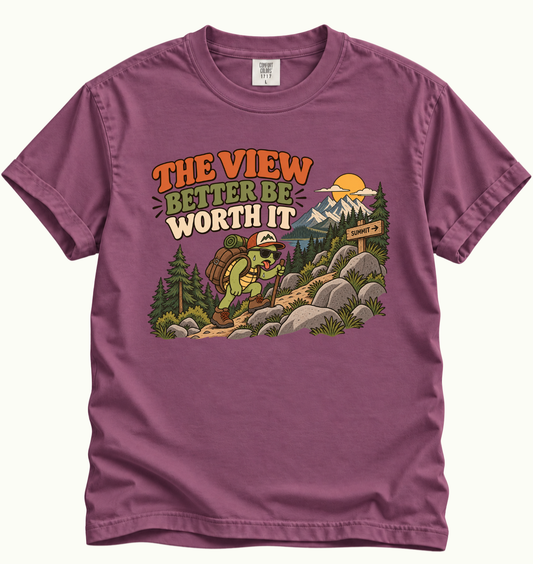The View Better Be Worth It T-Shirt