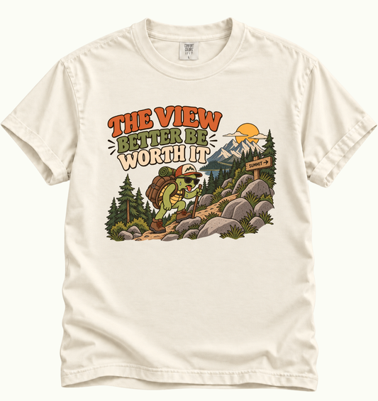 The View Better Be Worth It T-Shirt