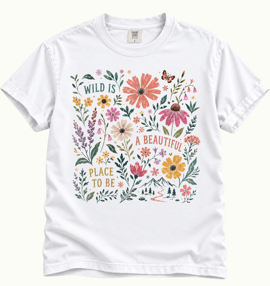 Wild Is a Beautiful Place to Be T-Shirt