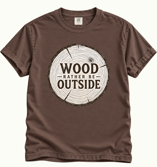 Wood Rather Be Outside T-Shirt