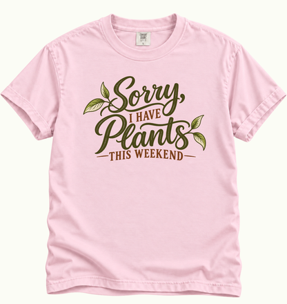 Sorry, I Have Plants This Weekend T-Shirt