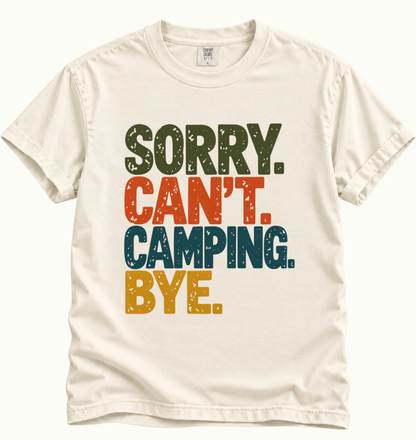 Sorry. Can't. Camping. Bye. T-Shirt