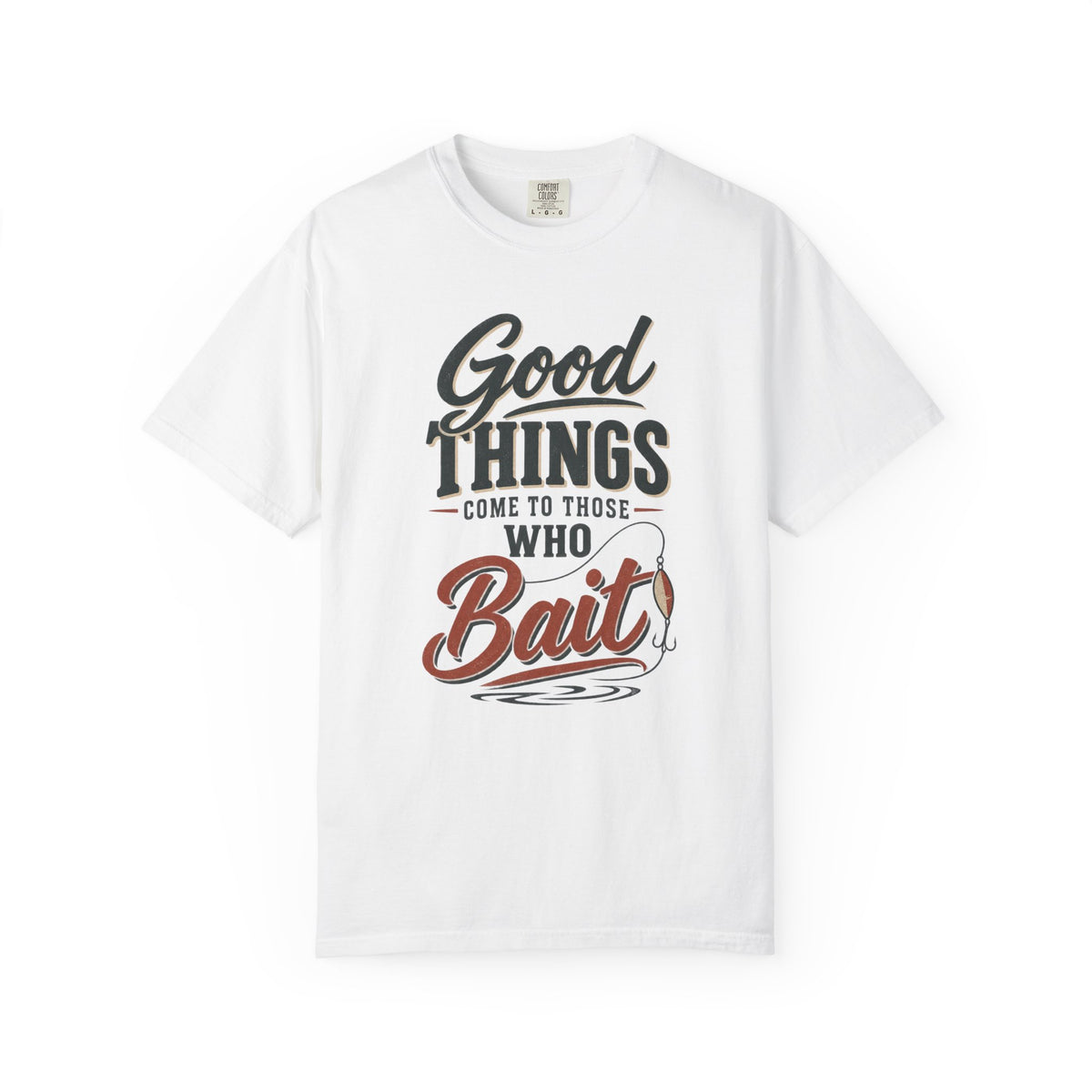 Good Things Come to Those Who Bait — Funny Fishing T-Shirt